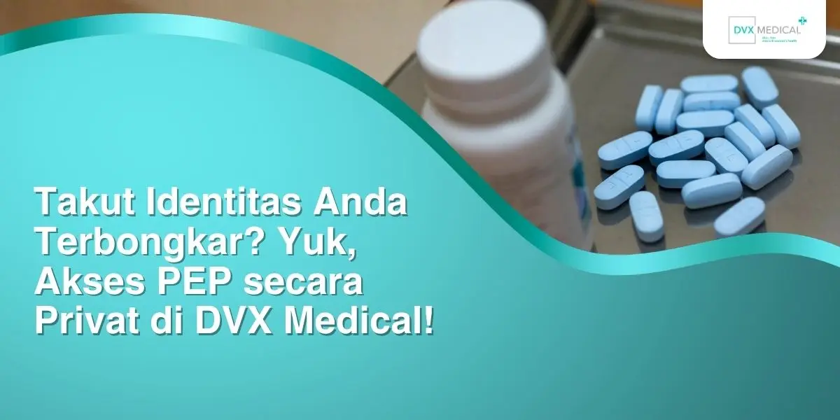 Takut Identitas Anda Terbongkar? Yuk, Akses PEP secara Privat di DVX Medical!