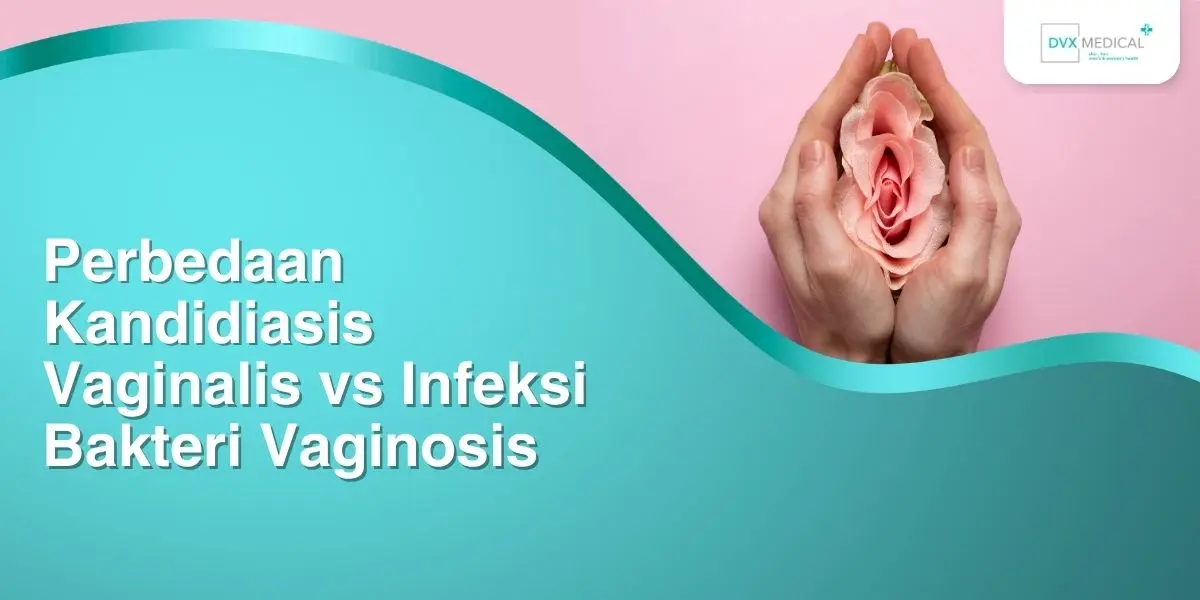 Perbedaan Kandidiasis Vaginalis vs Infeksi Bakteri Vaginosis