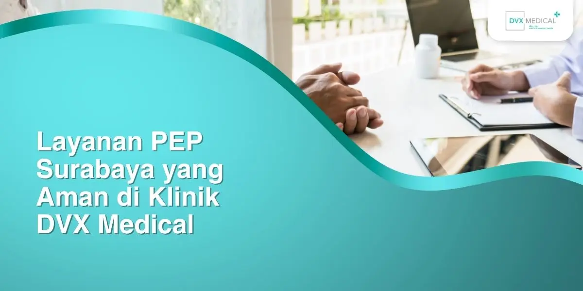 Layanan PEP Surabaya yang Aman di Klinik DVX Medical
