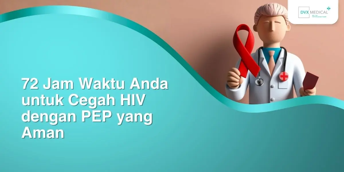 72 Jam Waktu Anda untuk Cegah HIV dengan PEP yang Aman