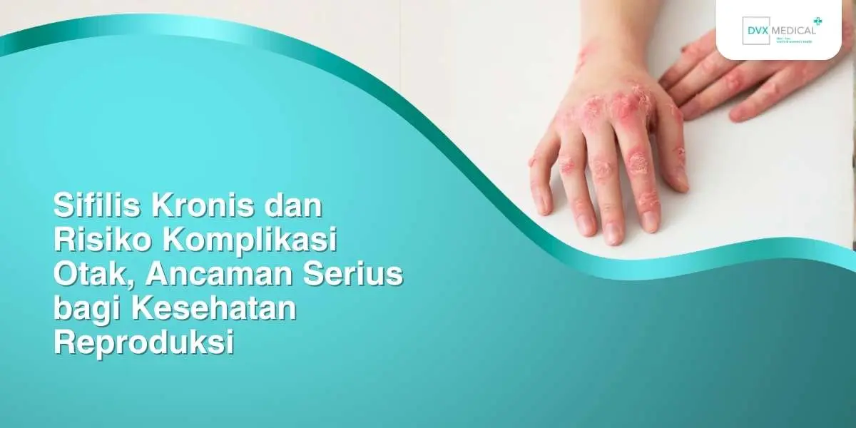 Sifilis Kronis dan Risiko Komplikasi Otak, Ancaman Serius bagi Kesehatan Reproduksi