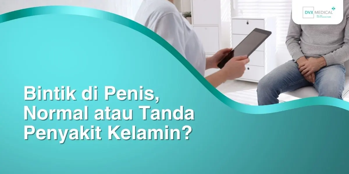 Bintik di Penis, Normal atau Tanda Penyakit Kelamin?