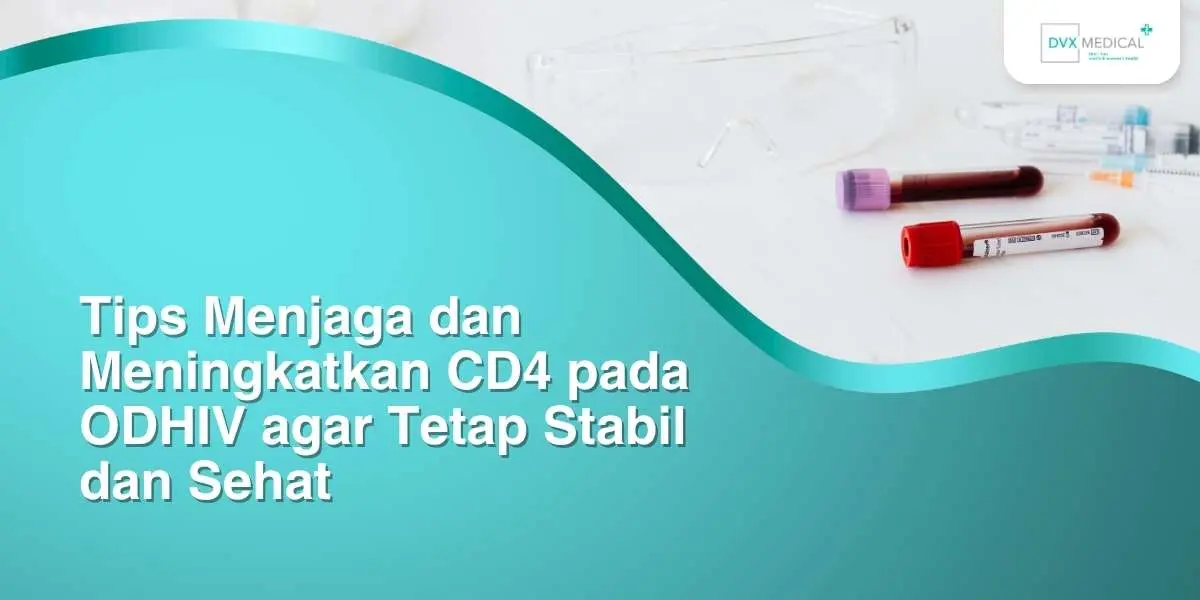 Tips Menjaga dan Meningkatkan CD4 pada ODHIV agar Tetap Stabil dan Sehat