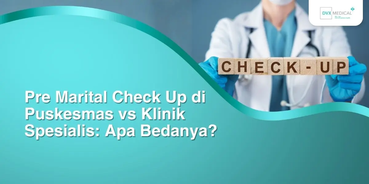 Pre Marital Check Up di Puskesmas vs Klinik Spesialis: Apa Bedanya?