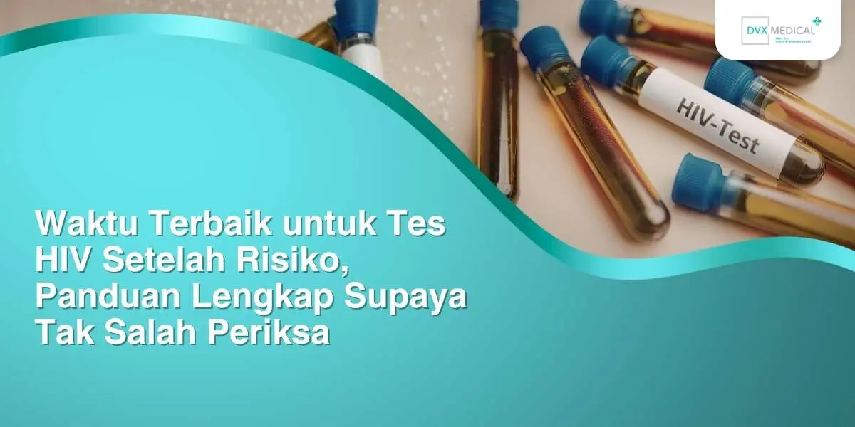 Waktu Terbaik untuk Tes HIV Setelah Risiko, Panduan Lengkap Supaya Tak Salah Periksa