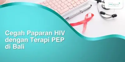 Cegah Paparan HIV dengan Terapi PEP di Bali