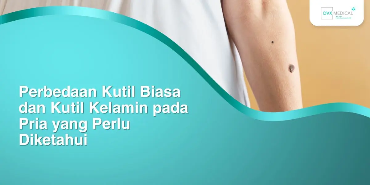 Perbedaan Kutil Biasa dan Kutil Kelamin pada Pria yang Perlu Diketahui