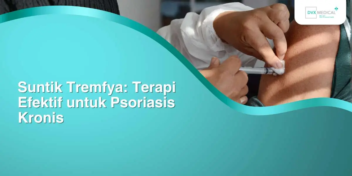 Suntik Tremfya: Terapi Efektif untuk Psoriasis Kronis