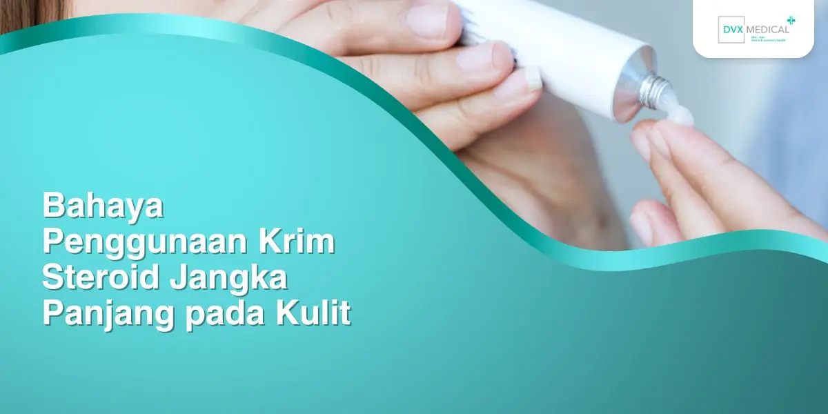 Bahaya Penggunaan Krim Steroid Jangka Panjang pada Kulit