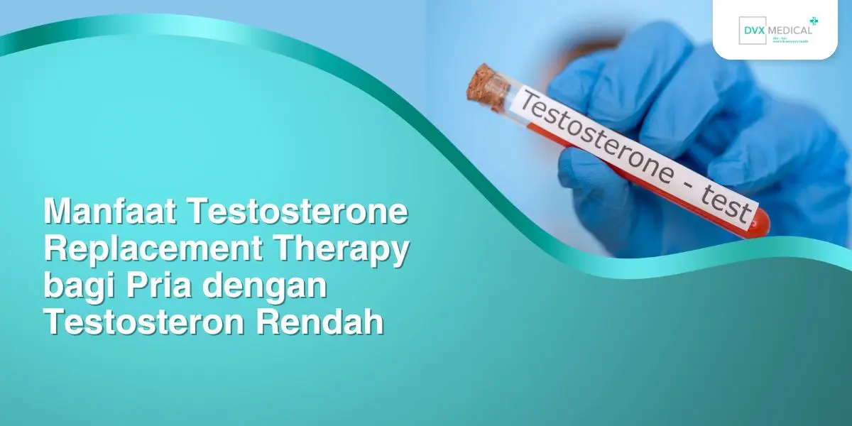 Manfaat Testosterone Replacement Therapy bagi Pria dengan Testosteron Rendah