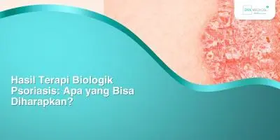 Hasil Terapi Biologik Psoriasis: Apa yang Bisa Diharapkan?