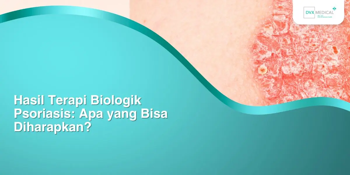 Hasil Terapi Biologik Psoriasis: Apa yang Bisa Diharapkan?
