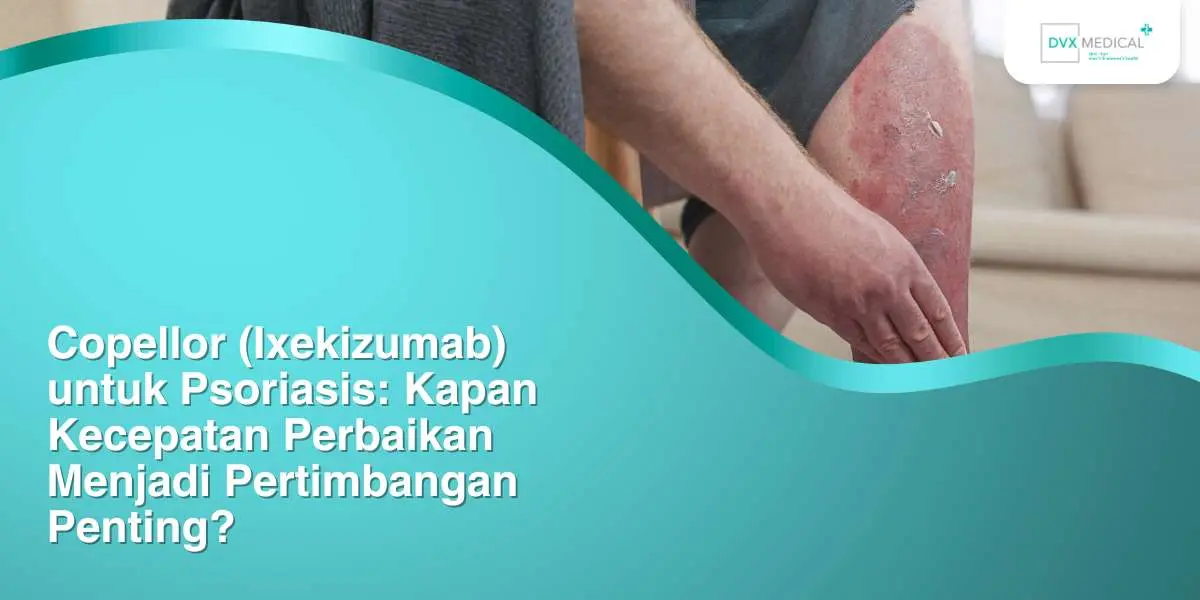 Copellor (Ixekizumab) untuk Psoriasis: Kapan Kecepatan Perbaikan Menjadi Pertimbangan Penting?