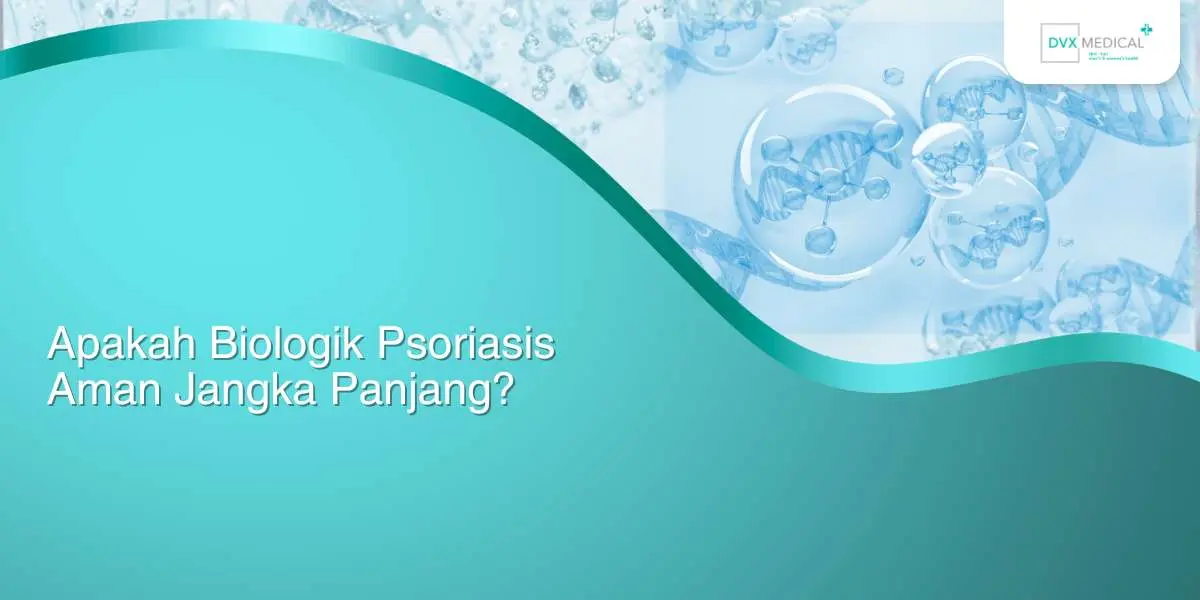 Apakah Biologik Psoriasis Aman Jangka Panjang?