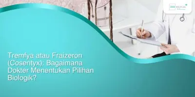 Tremfya atau Fraizeron (Cosentyx): Bagaimana Dokter Menentukan Pilihan Biologik?