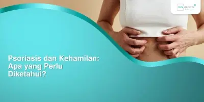 Psoriasis dan Kehamilan: Apa yang Perlu Diketahui?