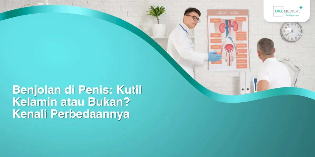 Benjolan di Penis: Kutil Kelamin atau Bukan? Kenali Perbedaannya