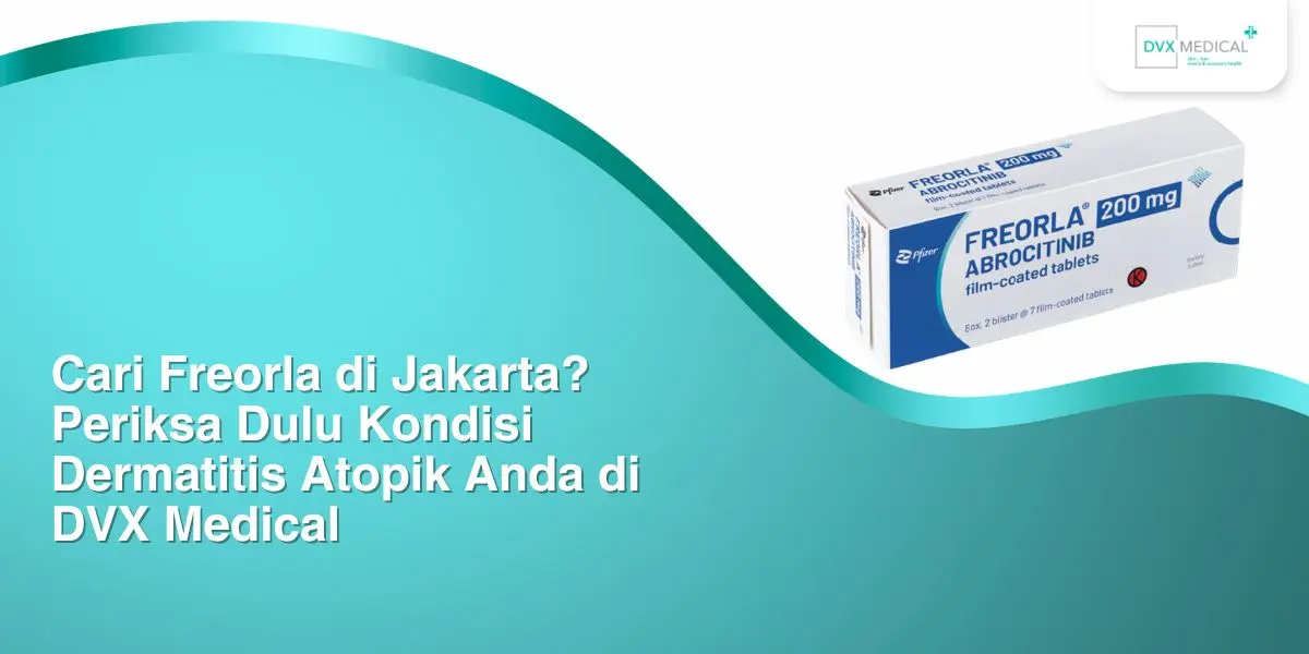 Cari Freorla di Jakarta? Periksa Dulu Kondisi Dermatitis Atopik Anda di DVX Medical