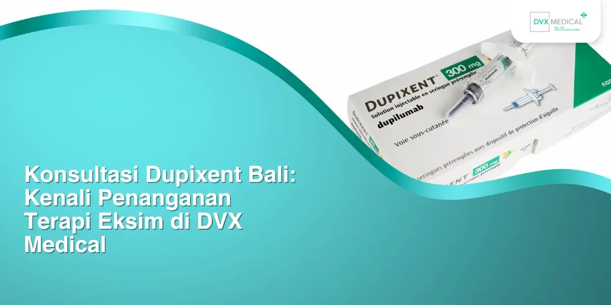 Konsultasi Dupixent Bali: Kenali Penanganan Terapi Eksim di DVX Medical