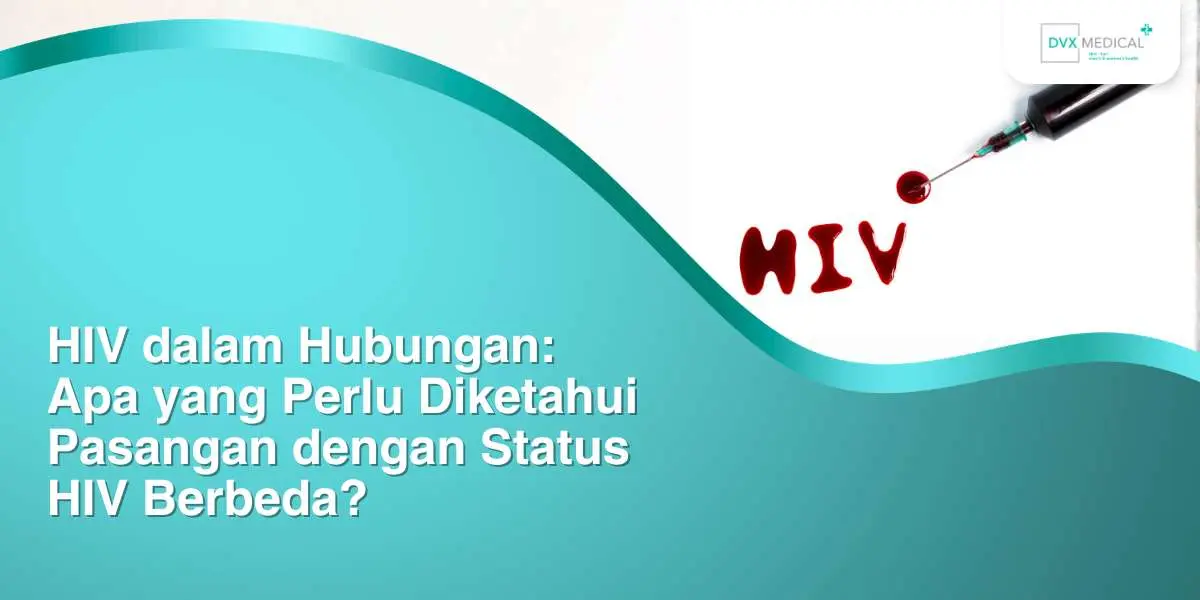 HIV dalam Hubungan: Apa yang Perlu Diketahui Pasangan dengan Status HIV Berbeda?