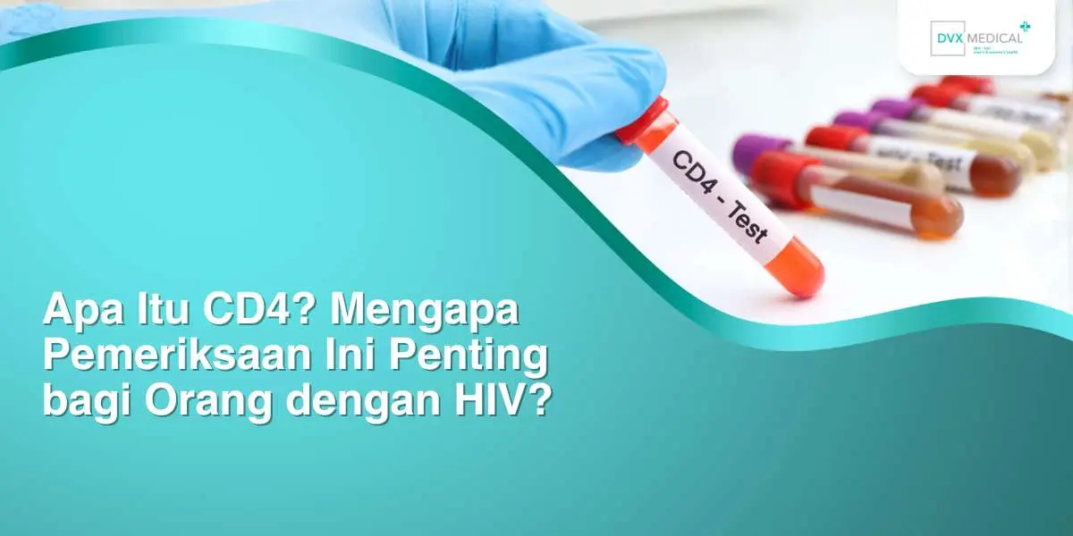 Apa Itu CD4? Mengapa Pemeriksaan Ini Penting bagi Orang dengan HIV?