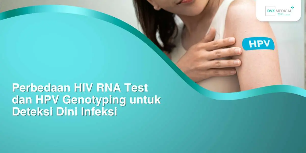 Perbedaan HIV RNA Test dan HPV Genotyping untuk Deteksi Dini Infeksi
