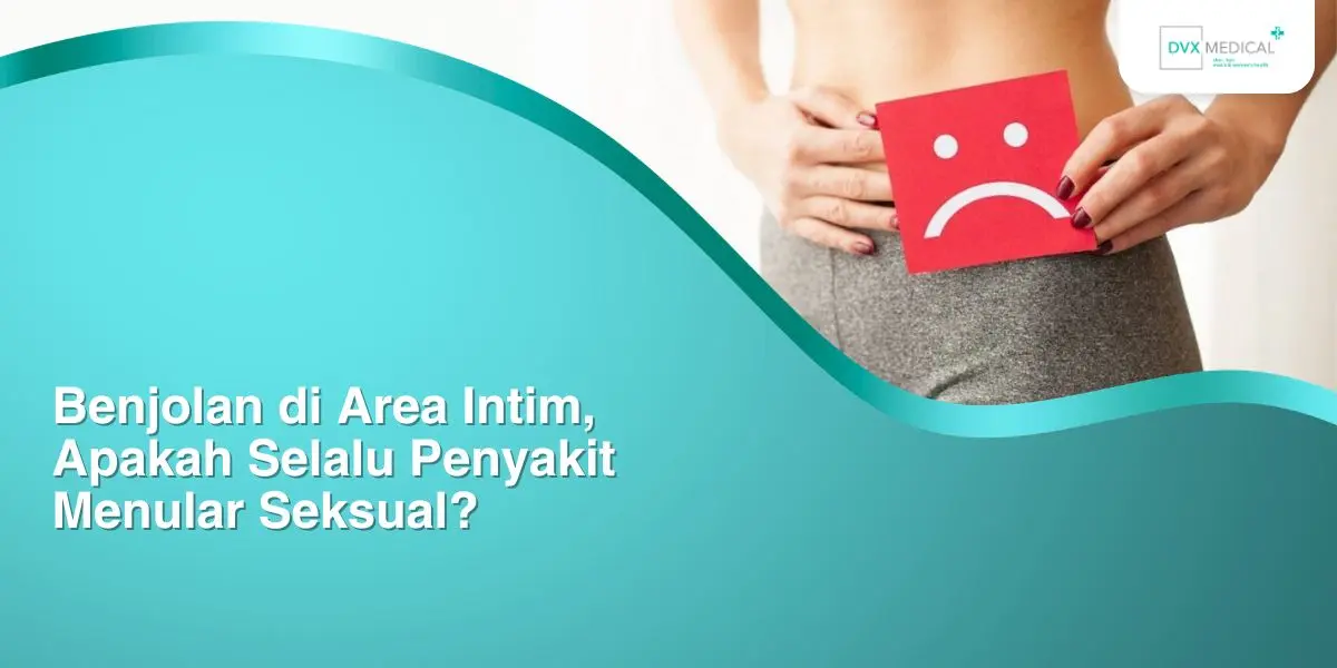 Benjolan di Area Intim, Apakah Selalu Penyakit Menular Seksual?