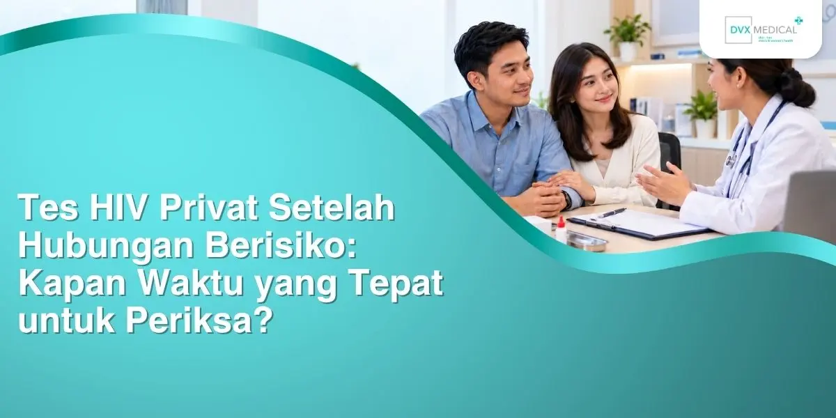 Tes HIV Privat Setelah Hubungan Berisiko: Kapan Waktu yang Tepat untuk Periksa?