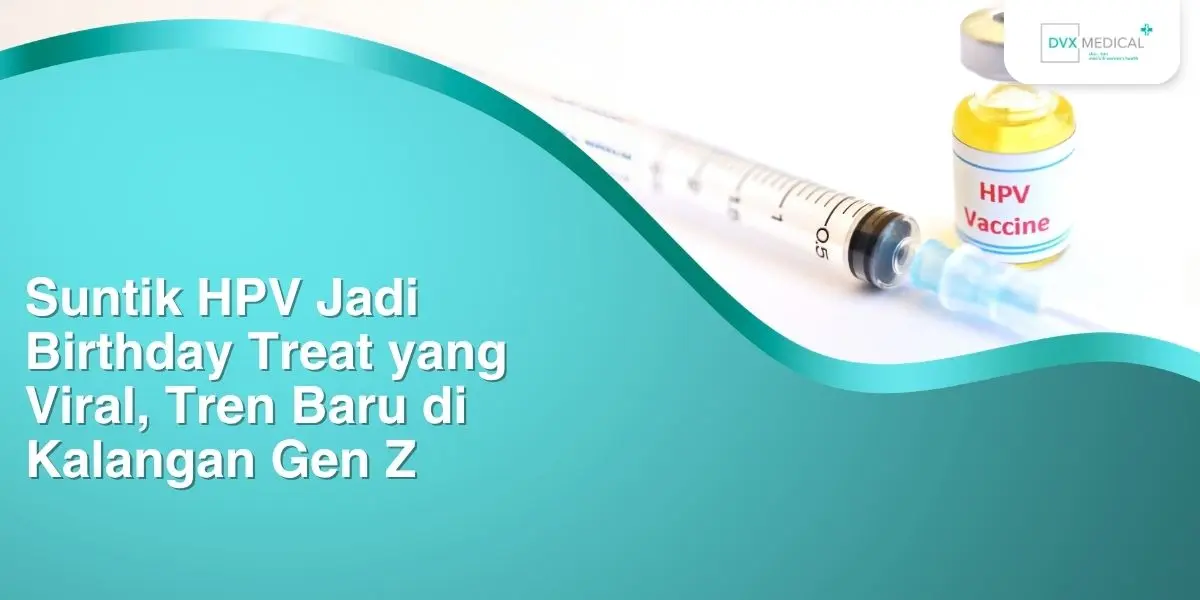 Suntik HPV Jadi Birthday Treat yang Viral, Tren Baru di Kalangan Gen Z