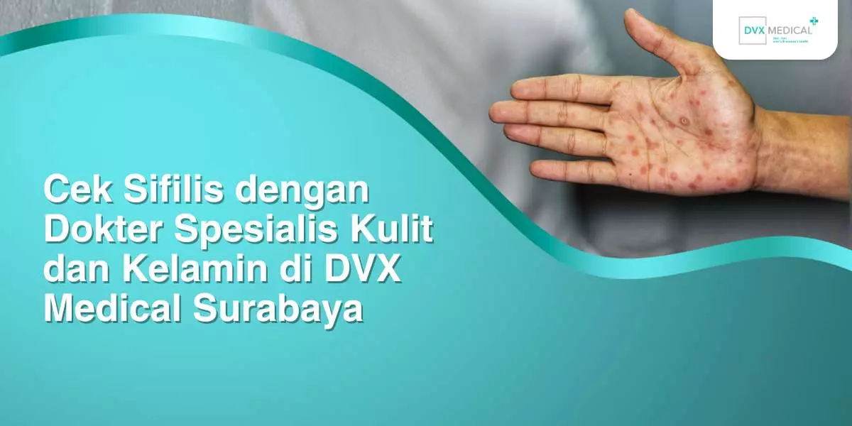 Cek Sifilis Dengan Dokter Spesialis Kulit Dan Kelamin Di Dvx Medical Surabaya