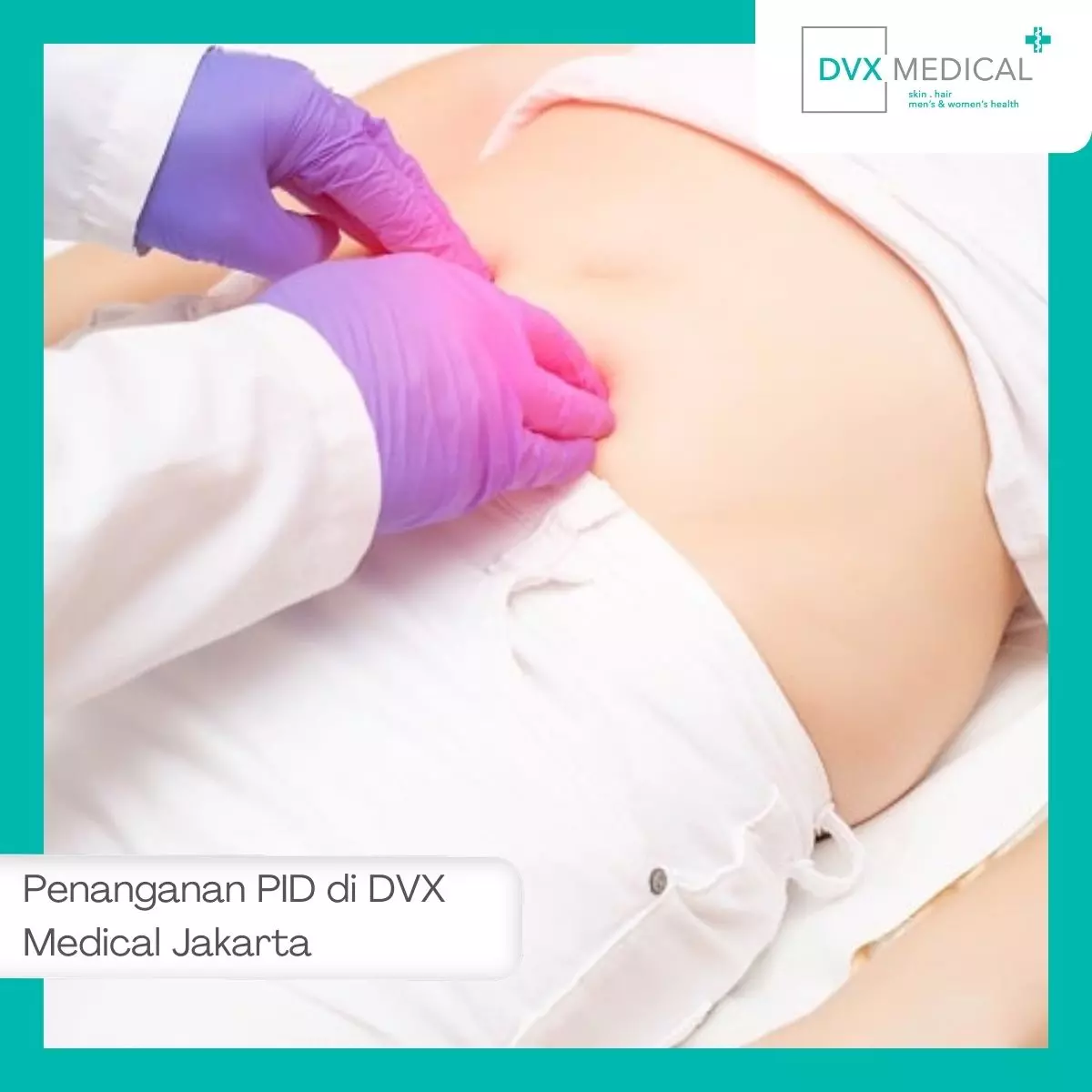 Pemeriksaan dan Penanganan PID di DVX Medical Jakarta