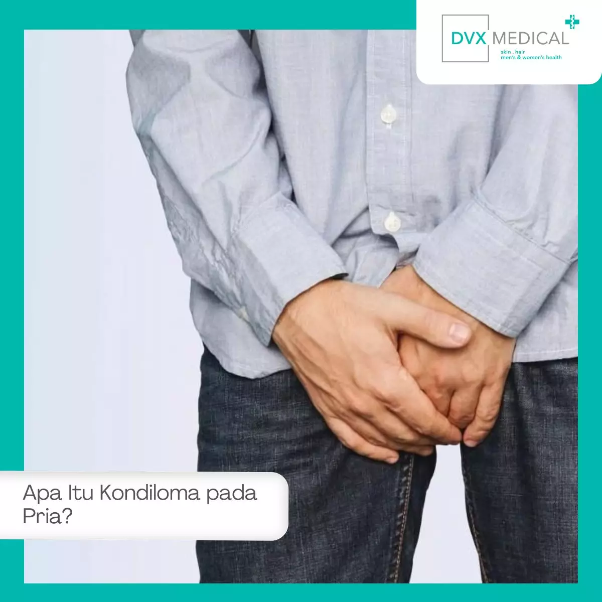 Apa Itu Kondiloma pada Pria?
